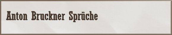 Bruckner Sprüche