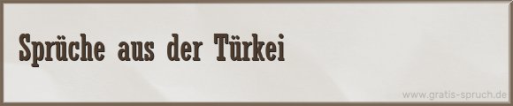 aus der Türkei Sprüche