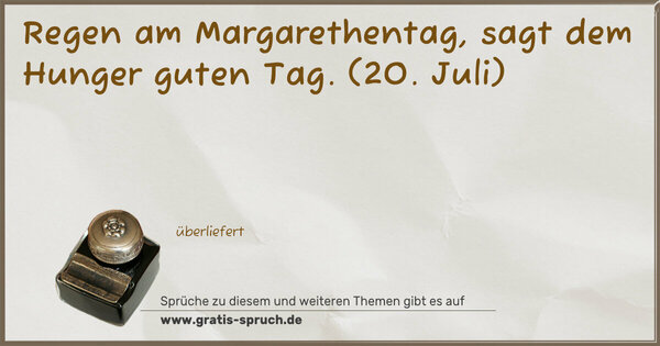 Spruch Visualisierung: Regen am Margarethentag, sagt dem Hunger guten Tag.
(20. Juli)