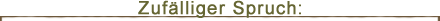 Zufälliger Spruch Zufälliger Spruch