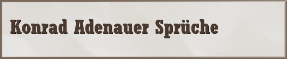 Adenauer Sprüche