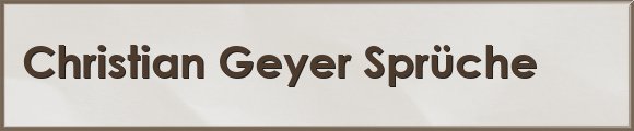 Geyer Sprüche