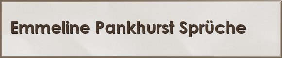 Pankhurst Sprüche