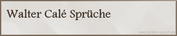 Calé Sprüche