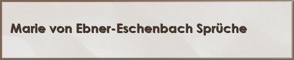 Ebner-Eschenbach Sprüche