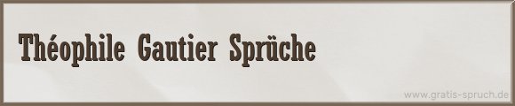 Gautier Sprüche