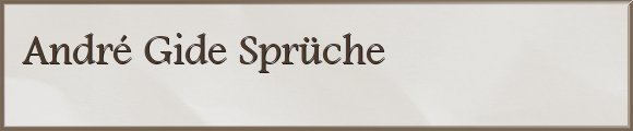 Gide Sprüche