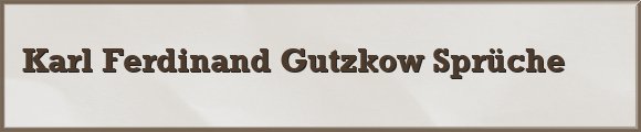 Gutzkow Sprüche