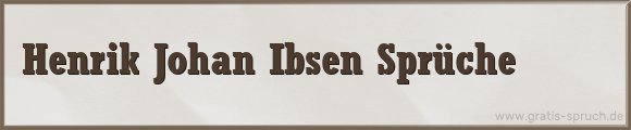 Ibsen Sprüche