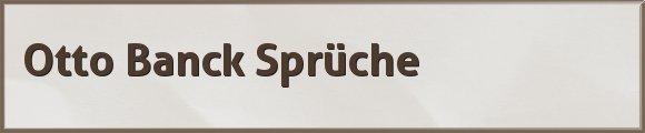 Banck Sprüche