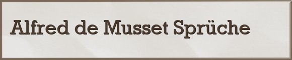 Musset Sprüche