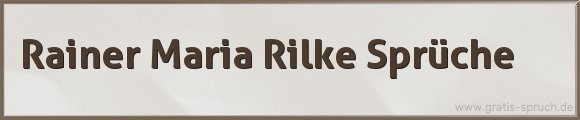 Rilke Sprüche