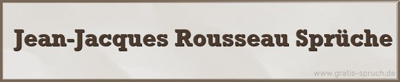 Rousseau Sprüche