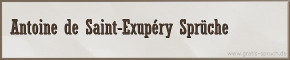 Saint-Exupéry Sprüche