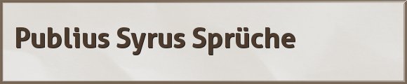 Syrus Sprüche