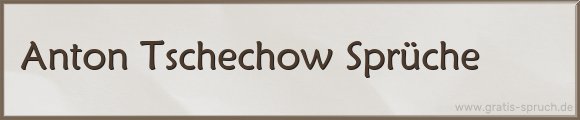 Tschechow Sprüche