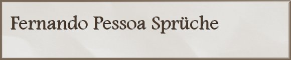 Pessoa Sprüche