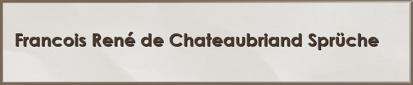 Chateaubriand Sprüche