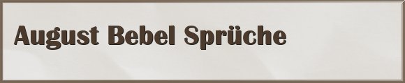 Bebel Sprüche