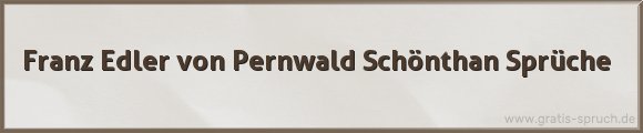 Pernwald Schönthan Sprüche