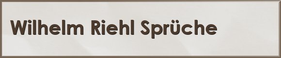 Riehl Sprüche