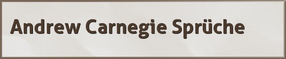 Carnegie Sprüche