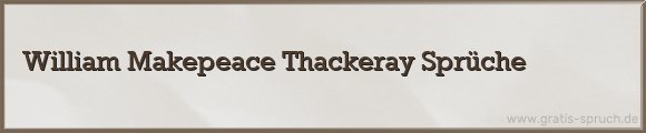 Thackeray Sprüche