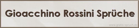 Rossini Sprüche