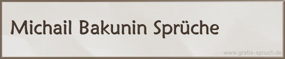 Bakunin Sprüche