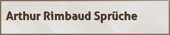 Rimbaud Sprüche