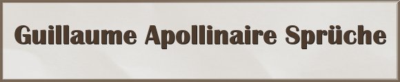 Apollinaire Sprüche