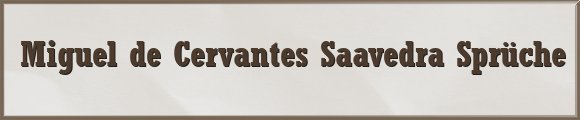 Cervantes Saavedra Sprüche