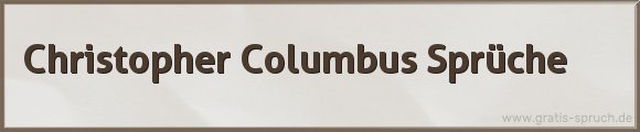 Columbus Sprüche