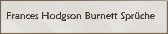 Hodgson Burnett Sprüche