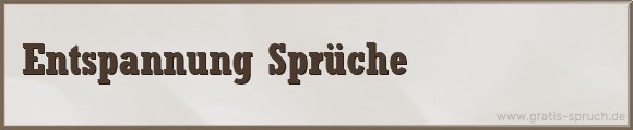 Entspannung Sprüche