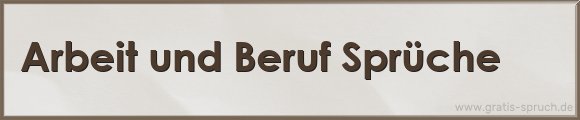 Arbeit und Beruf Sprüche