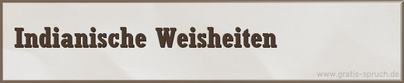 Indianische Weisheiten Sprüche