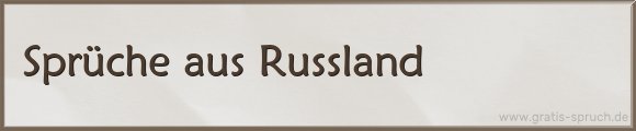 aus Russland Sprüche