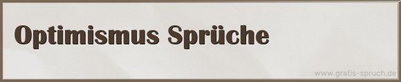 Optimismus Sprüche