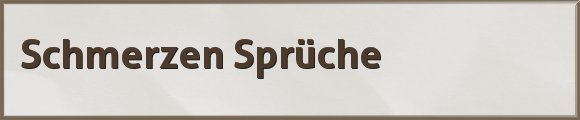 Schmerzen Sprüche