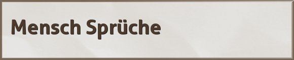 Mensch Sprüche