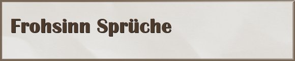 Frohsinn Sprüche