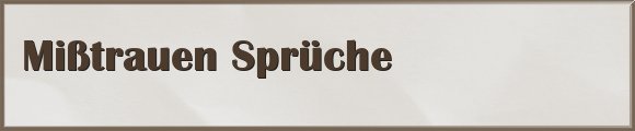 Mißtrauen Sprüche