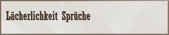 Lächerlichkeit Sprüche