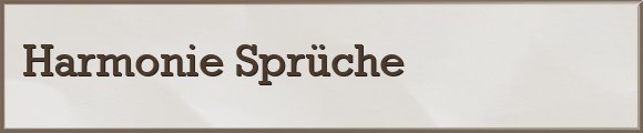 Harmonie Sprüche