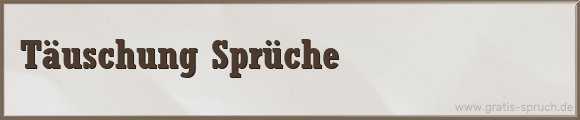 Täuschung Sprüche