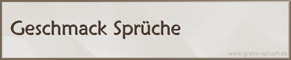 Geschmack Sprüche