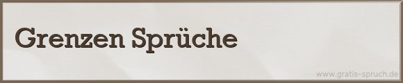 Grenzen Sprüche