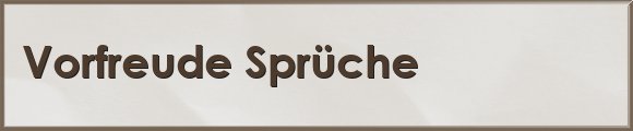 Vorfreude Sprüche