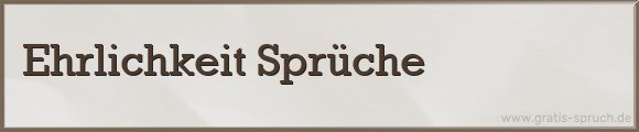 Ehrlichkeit Sprüche